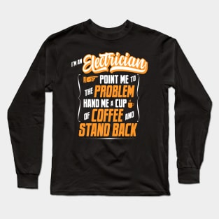 I'm An Electrician - Hand Me A Coffee And Stand Back Long Sleeve T-Shirt